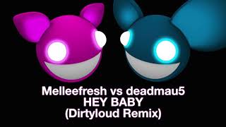 Melleefresh vs deadmau5 / Hey Baby (Dirtyloud Remix)