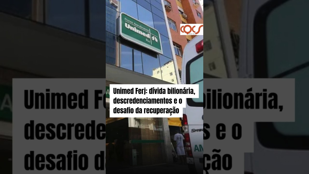 UNIMED FERJ: DÍVIDA BILIONÁRIA, DESCREDENCIAMENTOS E O DESAFIO DA RECUPERAÇÃO
