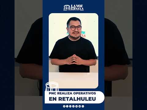 PNC REALIZA OPERATIVOS EN RETALHULEU