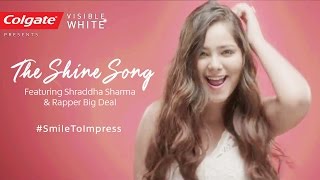 Colgate Visible White -The Shine Song Feat Shraddha Sharma & Rapper Big Deal