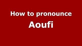 How to pronounce Aoufi