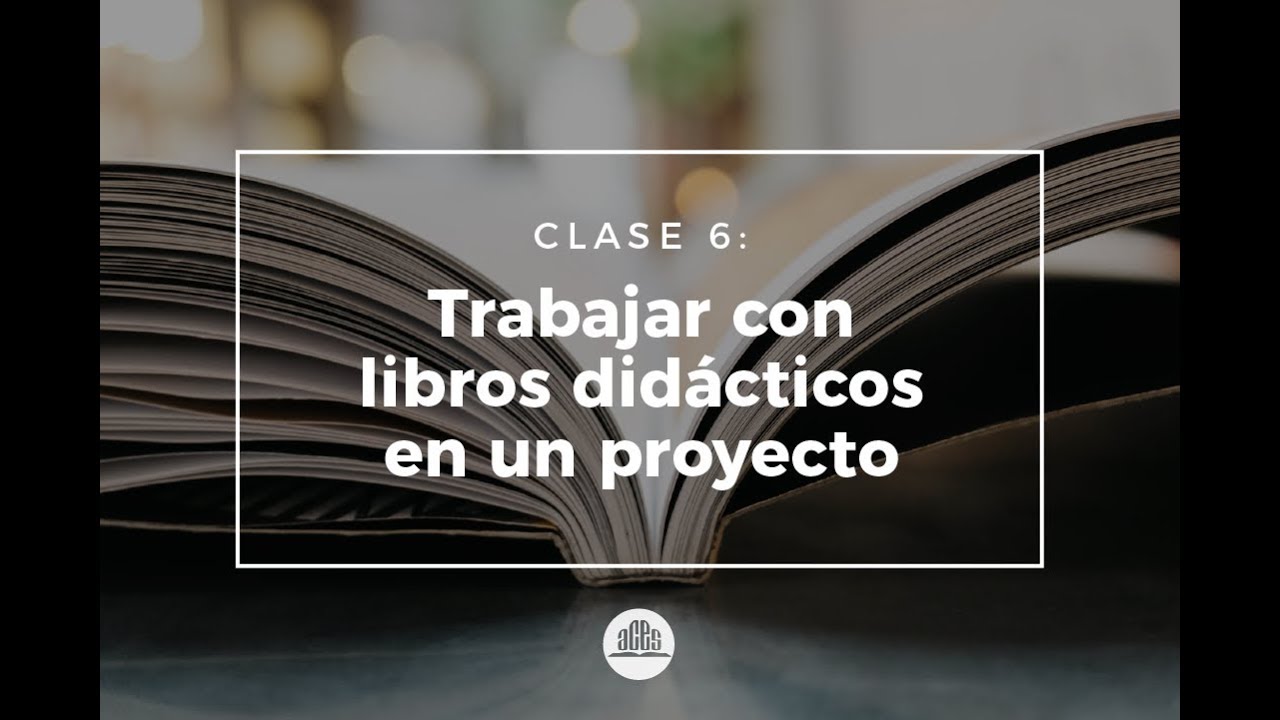 Clase 6: Trabajar con libros didácticos en un proyecto | Aprendizaje basado en proyectos