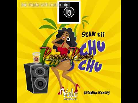 Sean rii | Chu Chu(Reggae Remix)