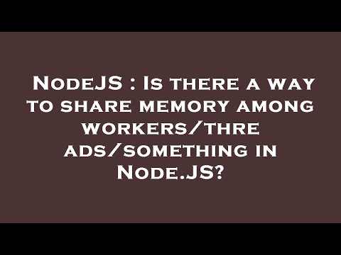 NodeJS : Is there a way to share memory among workers/threads/something in Node.JS?