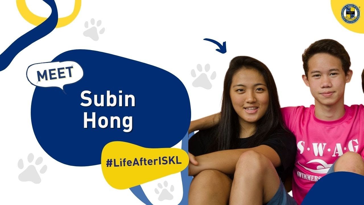 #LifeAfterISKL - Meet Subin Hong | The International School of Kuala Lumpur (ISKL)