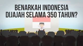Benarkah Indonesia Dijajah Selama 350 Tahun? #Indo
