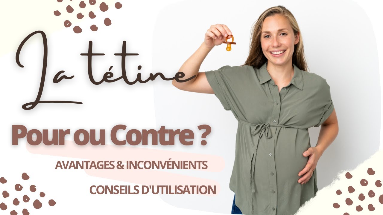POUR OU CONTRE LA TÉTINE  [ + Conseils d'utilisation et sélection de modèles]