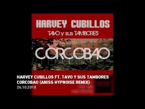 CORCOBAO (ANISS HYPNOISE REMIX) - HARVEY CUBILLOS FT TAVO Y SUS TAMBORES