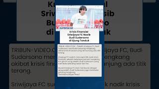 ALARM MERAH Krisis Finansial Sriwijaya FC Capai Titik Nadir, Budi Sudarsono Terancam Angkat Kaki