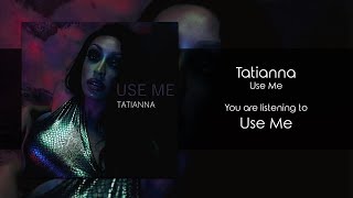 Tatianna - Use Me [Audio]