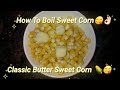 Classic Butter Sweet Corn How To Boil Sweet Corn Sweet Corn Recipe Healthy And Testy Recipe