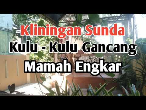Kliningan Sunda : Kulu-Kulu Gancang - Mamah Engkar