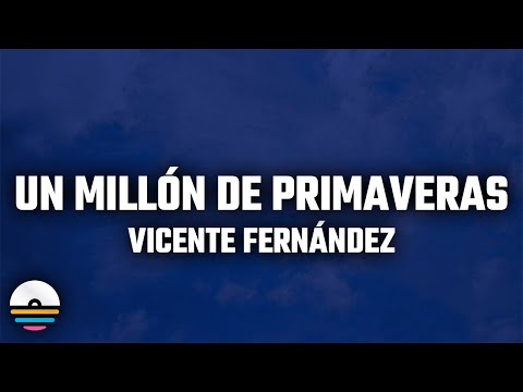 Vicente Fernández - Un Millón de Primaveras (Letra/Lyrics)