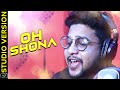 Oh Shona | Studio Version | Odia Album | Asad Nizam | Kuldeep Patnaik | Tapu Nayak