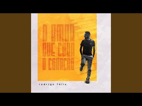 Amor Que Cura O Coração - Rodrigo Félix