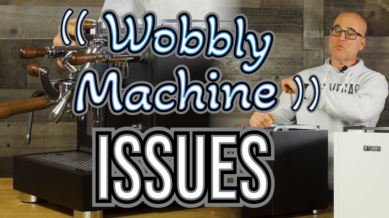 Wobbly Espresso Machine Issues