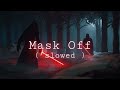 Future - Mask off ( Slowed to Perfection )