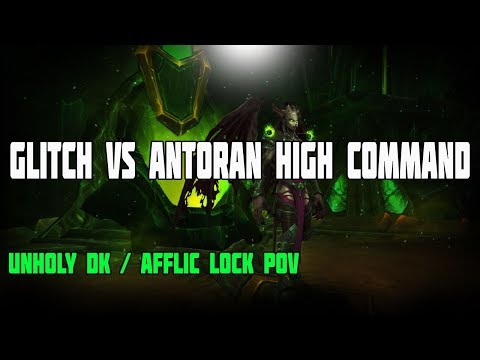 Glitch Vs Mythic Antoran High Command - Unholy DK / Afflic Lock POV