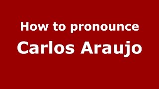 How to pronounce Carlos Araujo