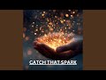 CATCH THAT SPARK