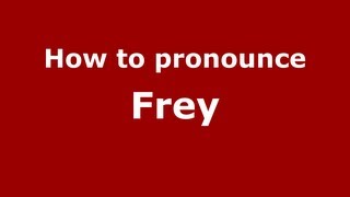 How to pronounce Frey