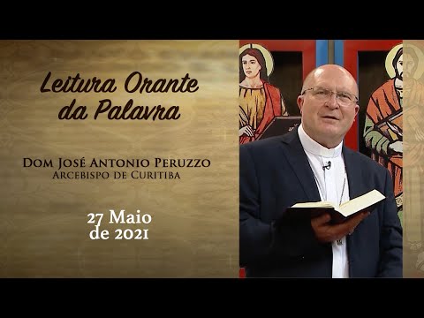 Leitura Orante da Palavra | Dom José Antonio Peruzzo | 27/05/21