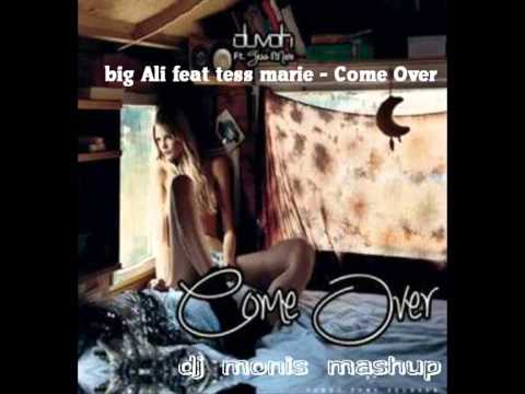 big Ali feat tess marie - Come Over ( dj monis mashup)