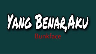 Bunkface - Yang Benar Aku ( lyrics )