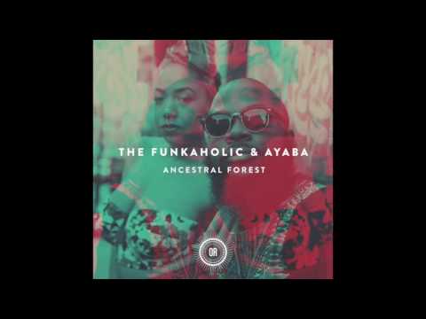 The Funkaholic & Ayaba - Ancestral Forest (Vocal Mix)