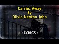 CARRIED AWAY lyrics by OLIVIA NEWTON JOHN - HD ( lyrics )