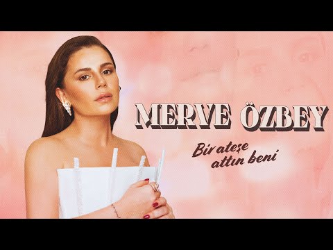 Merve Özbey - Bir Ateşe Attın Beni