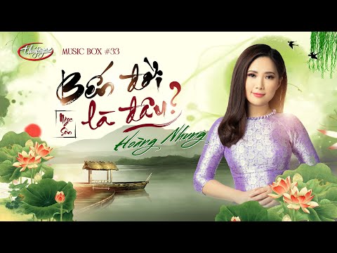 Hoàng Nhung - Bến Đời Là Đâu? | Music Box #33
