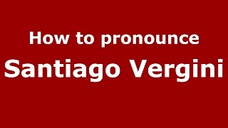 How to pronounce Santiago Vergini