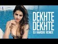 Dekhte Dekhte (Remix) | DJ Hardik | Atif Aslam | Shahid Kapoor | Shraddha Kapoor | Nusrat Saab
