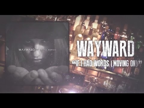 WAYWARD - If I had Words (Moving On)