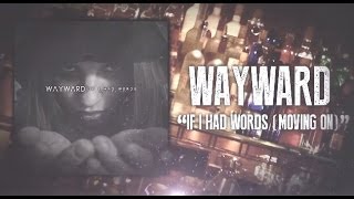 WAYWARD - If I had Words (Moving On)