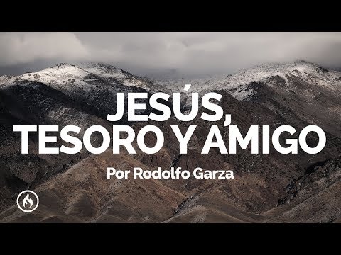 Jesús, Tesoro y Amigo - Rodolfo Garza