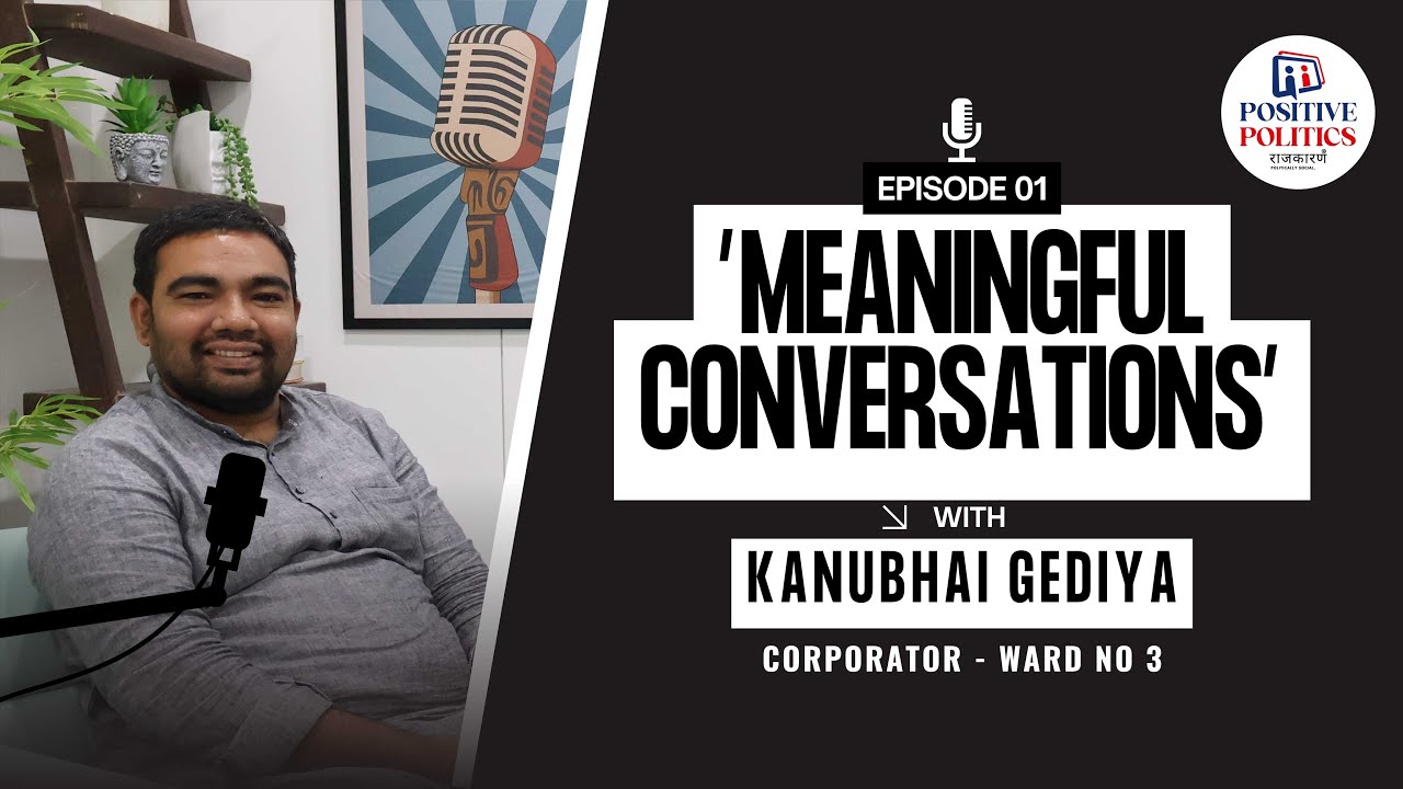 🎙️ Positive Politics – EP01 | Kanubhai Gediya – Inside the Role of a Corporator