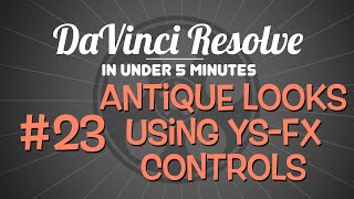 DaVinci Resolve In Under 5 Minutes: Antiquing with YSFX Controls