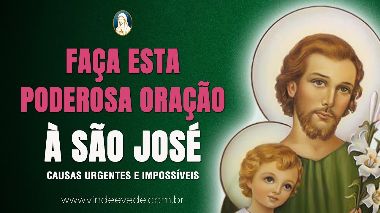 ORAÇÃO PODEROSA À SÃO JOSÉ / PELAS CAUSAS URGENTES E IMPOSSÍVEIS