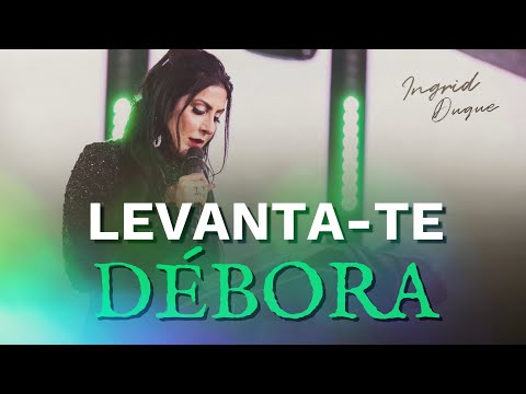 LEVANTA-TE DÉBORA - Bispa Ingrid Duque - Juízes 4.1