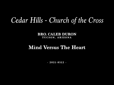 2021-0512 | Bro. Caleb Duron | Mind Versus The Heart