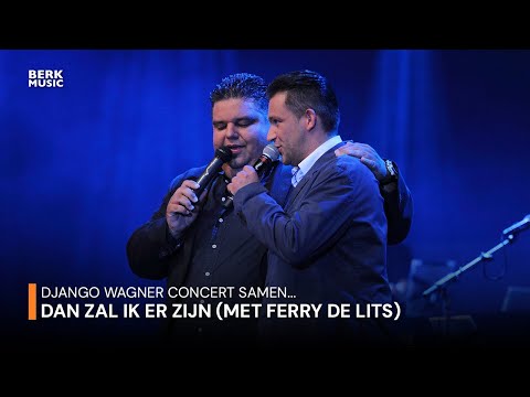 Django Wagner Concert Samen... - Dan Zal Ik Er Zijn (Duet Met Ferry De Lits)