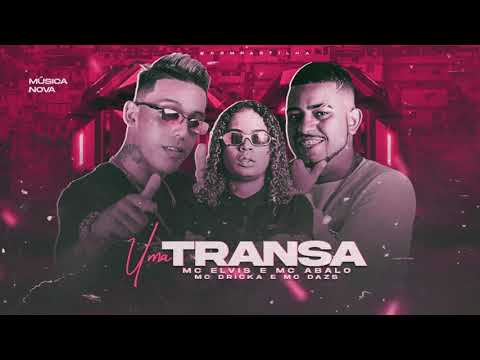MC ABALO & MC ELVIS FEAT MC DRICKA E MC DAZS - UMA TRANSA