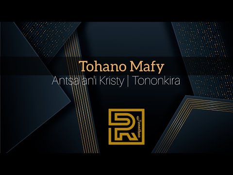Tohano Mafy | Antsa an'i Kristy | Hira Fiderana | Tononkira