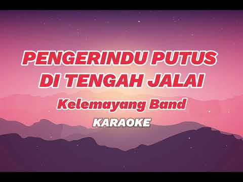 Pengerindu Putus Di Tengah Jalai - Kelemayang Band (Karaoke)