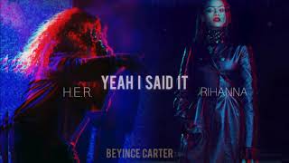 Rihanna ft. H.E.R. - Yeah I Said It (Remix) [Prod. By: Beyince Carter]