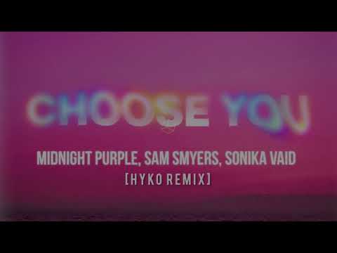 Midnight Purple, Sam Smyers, Sonika Vaid - Choose You [HYKO Remix]