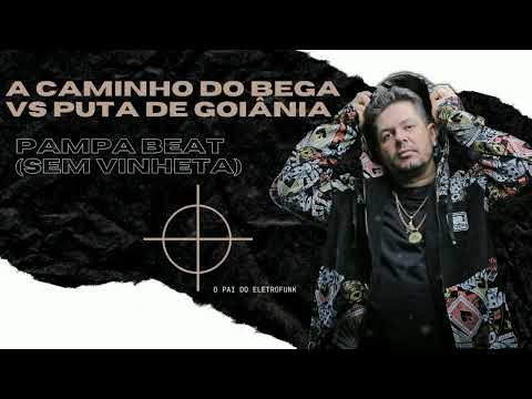 A caminho do Bega VS Puta de Goiânia - Pampa Beat ( ELETROFUNK SEM VINHETA)