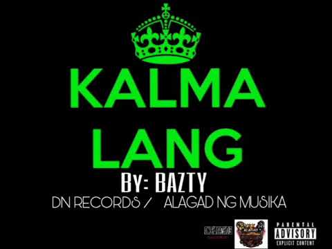 KALMA LANG BY_BAZTY DN RECORDS ALAGAD NG MUSIKA BEATS BY BAZTYBEATS